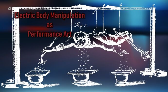 Electric Body Manipulation as Performance Art Reflection Paper